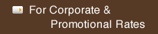 For Corporate & Promotional Rates