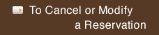 To Cansel or Modify a Reservation